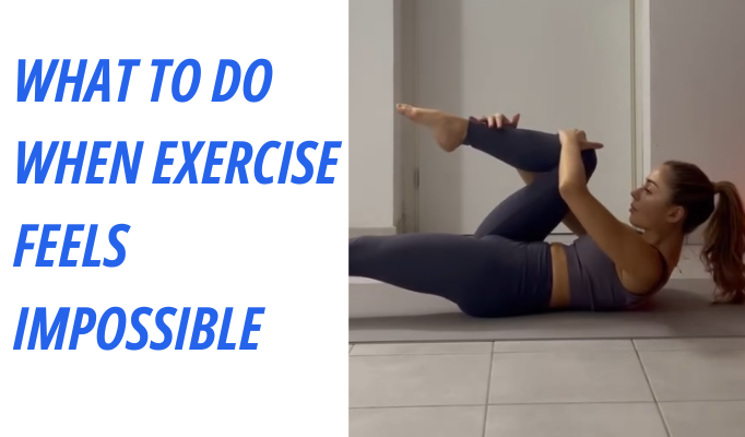 What to Do When Exercise Feels Impossible