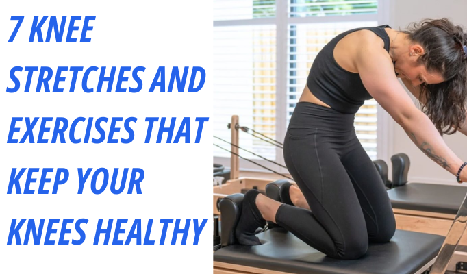 7 Knee Stretches and Exercises That Keep Your Knees Healthy
